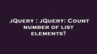 jQuery : jQuery: Count number of list elements
