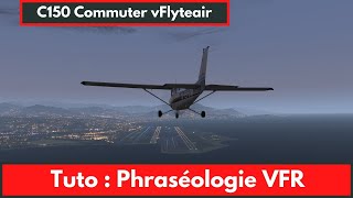 [PPL + IVAO] 🛫 Tuto : Phraséologie VFR rapide, 6 minutes de théorie + exemple IVAO + Vol réel [2020]