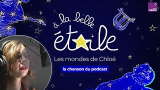 Les Mondes De Chloé À La Belle Étoile, La Chanson Du Podcast