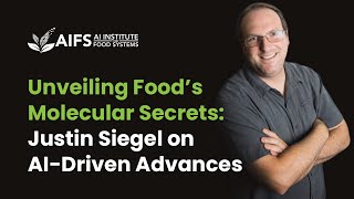 Unveiling Food’s Molecular Secrets: Justin Siegel on AI-Driven Advances Content