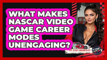 What Makes NASCAR Video Game Career Modes Unengaging? - Pit Stop Chronicles