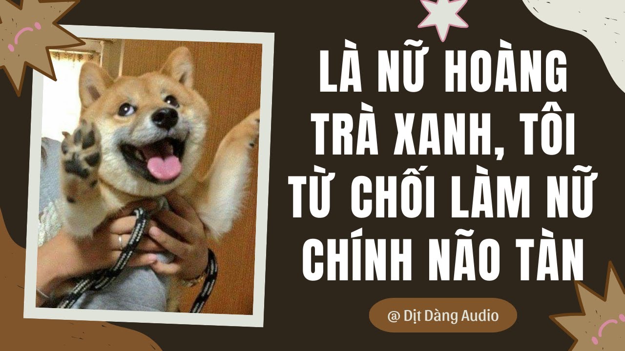[TRUYỆN AUDIO] Là Nữ Hoàng Trà Xanh, Tôi Từ Chối Làm Nữ Chính Não Tàn | Dịt Dàng Audio