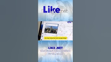 Tăng hình ảnh google map – nâng uy tín doanh nghiệp, thu hút khách hàng | like.net