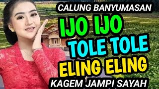 IJO IJO TOLE TOLE DAN ELING ELING CALUNG BANYUMASAN GAYENG NYEMEK NYEMEK KAGEM JAMPI SAYAH.