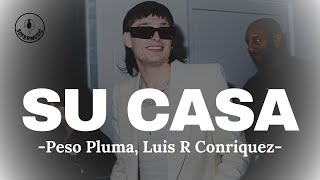 SU CASA - Peso Pluma, Luis R Conriquez (LETRA)