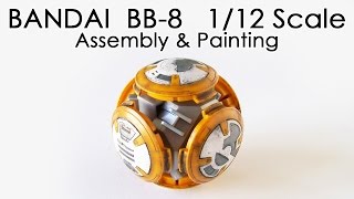 BANDAI BB-8 - 1/12 SCALE - ASSEMBLY & PAINTING