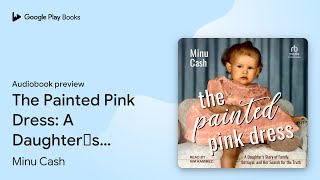The Painted Pink Dress: A Daughters Story of by Minu Cash Audiobook preview The Painted Pink Dress: A Daughters Story of by Minu Cash Audiobook preview