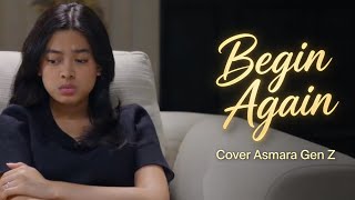 Begin Again | Cover Asmara Gen Z👉🏻🎧
