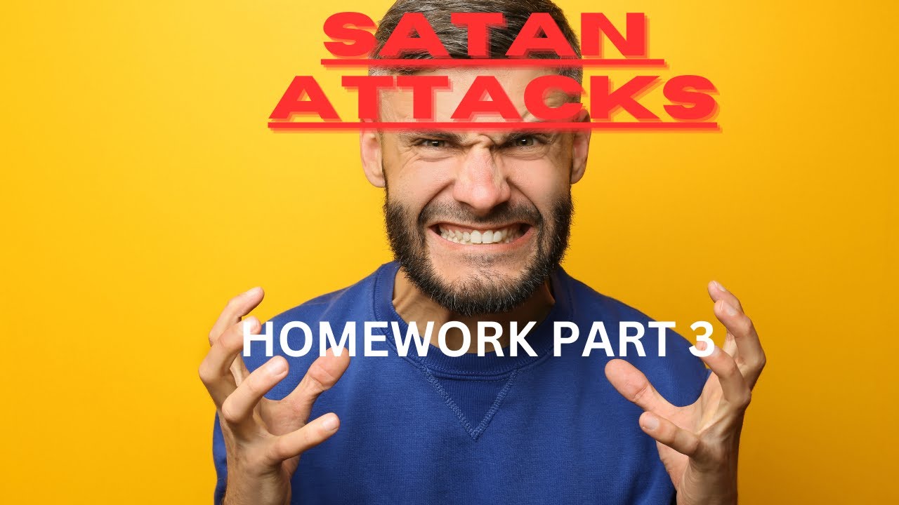 Satan Attacks part 3 Homework - YouTube
