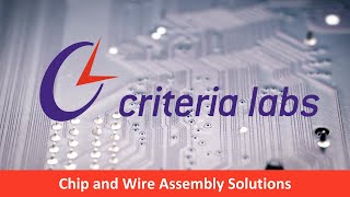 Criteria Labs Chip and Wire Assembly Solutions Overview Video