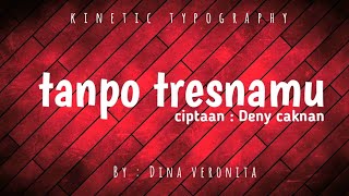 Tanpo Tresnamu - Deny Caknan // kinetic typography