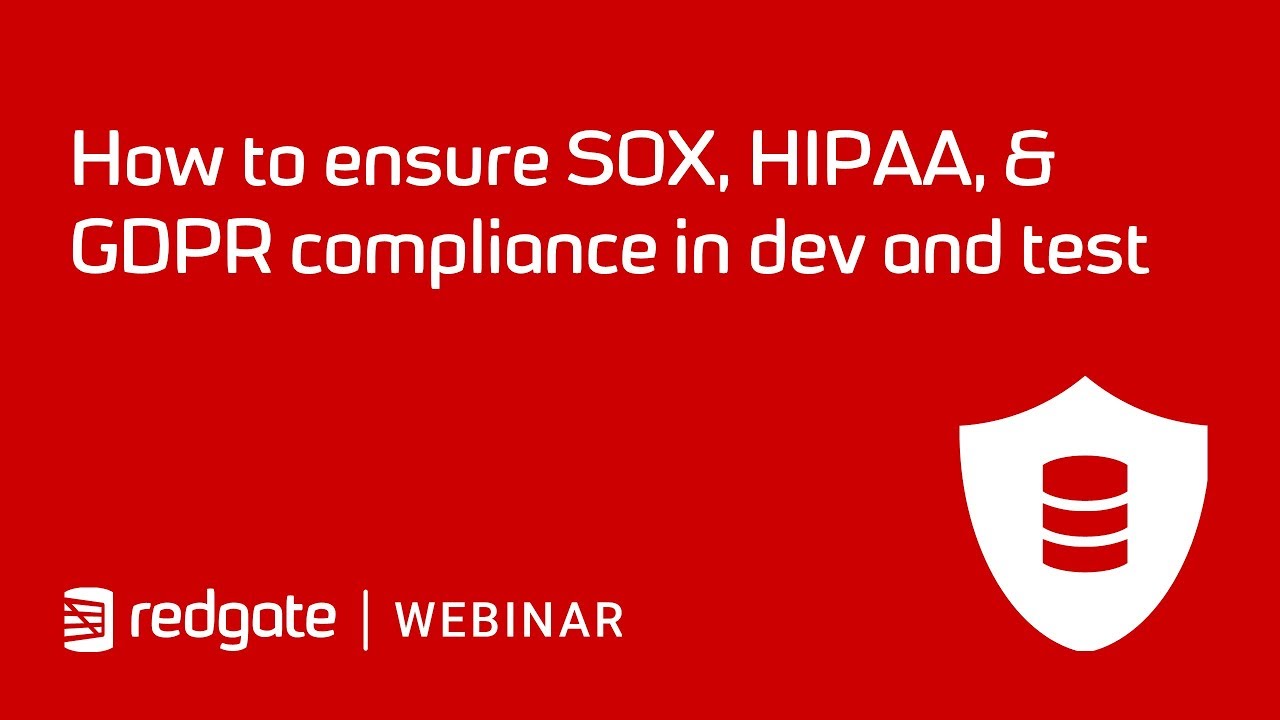 How to ensure SOX, HIPAA, & GDPR Compliance in Dev and Test 
