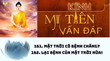 161-162. Mặt Trời có bệnh chăng | Lại bệnh của Mặt Trời nữa | Kinh Mi Tiên Vấn Đáp