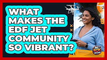 What Makes The EDF Jet Community So Vibrant? - RC Toy Central
