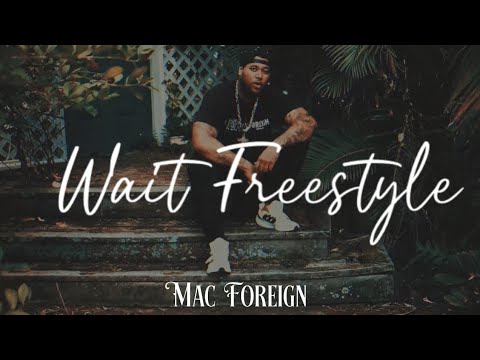 Wait Freestyle - Mac Foreign