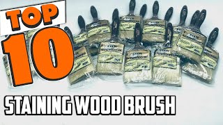 Best Staining Wood Brush In 2025- Top 10 New Staining Wood Brushs Review