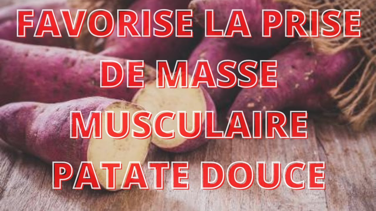 PATATE DOUCEFavorise la prise de masse musculaire patate douce