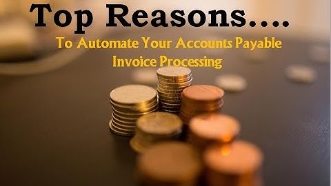 Top Reasons To Automate Your Accounts Payable Invoice Process