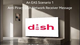 EAS Scenario #1: Anti Piracy Dish Network Receiver Messages