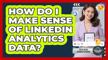 How Do I Make Sense Of LinkedIn Analytics Data? - Social Media Business Playbook