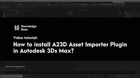 How to install A23D Asset Importer Plugin in Autodesk 3Ds Max | A23D - The largest 3D asset library