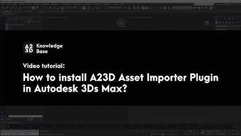 How to install A23D Asset Importer Plugin in Autodesk 3Ds Max | A23D - The largest 3D asset library