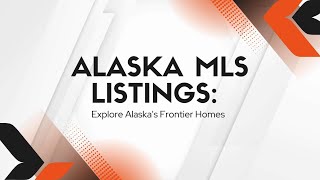 Alaska MLS Listings: Explore Alaska's Frontier Homes