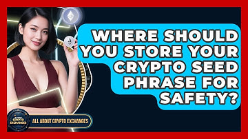 Where Should You Store Your Crypto Seed Phrase For Safety? - All About Crypto Exchanges