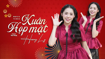 XUÂN HỌP MẶT - HƯƠNG LY | VERSION TẾT 2025 | Nghe bài này là thấy xuân đang về…