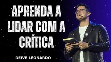 Aprenda a lidar com a crítica - Deive Leonardo Message