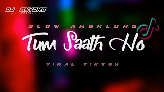 Dj Tum Saath Ho | Slow Angklung | Viral Tiktok ( dj anyong remix )