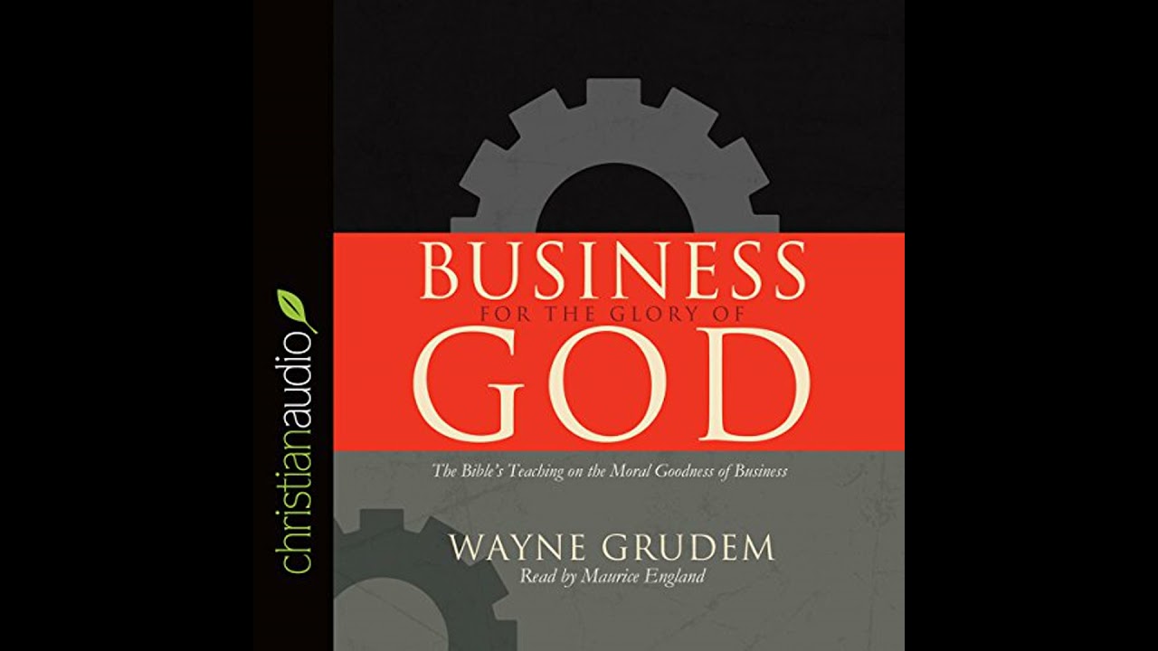 Business for the Glory of God: The Bible's Teaching on the Moral Goodness of Business Audiobook
