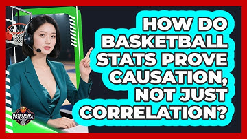 How Do Basketball Stats Prove Causation, Not Just Correlation? - Basketball Stats Central