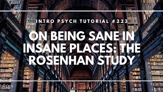 On Being Sane in Insane Places - The Rosenhan Study (Intro Psych Tutorial #223)