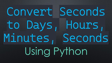 `Convert Seconds to Days, Hours, Minutes, Seconds` Using Python