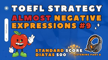 TOEFL STRATEGY I LISTEN FOR ALMOST NEGATIVE EXPRESSIONS #9