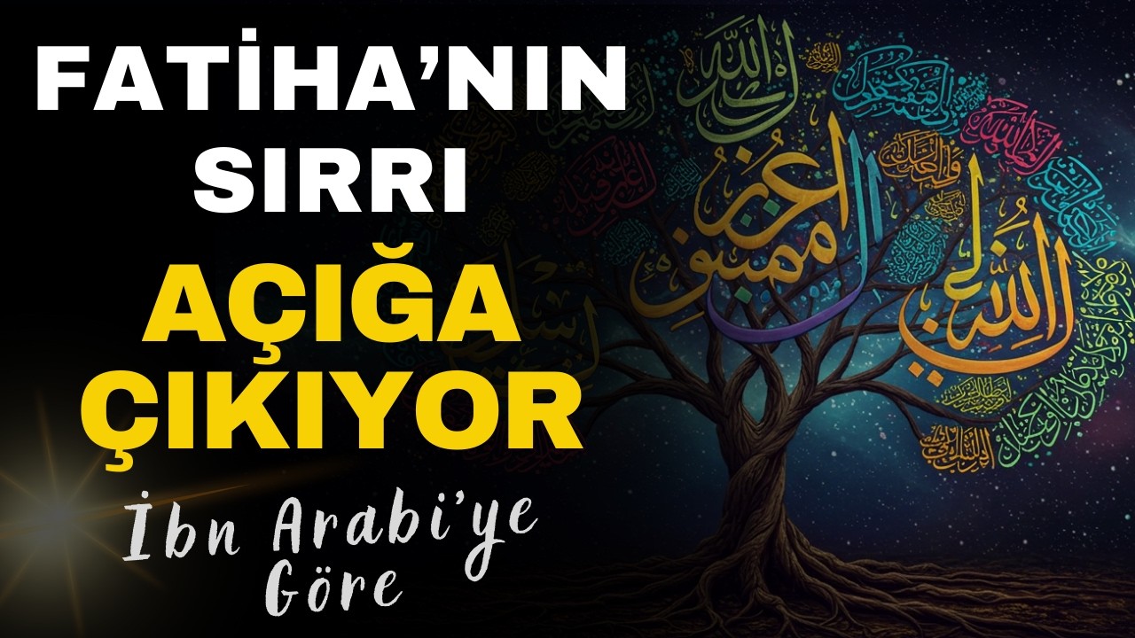Fatiha Suresinin Sırrı | İbn-i Arabi’ye Göre Varlığın Yol Haritası
