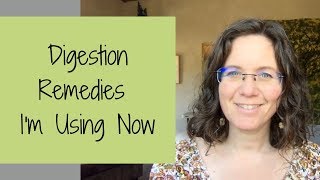 Digestion Remedies Im Using Now