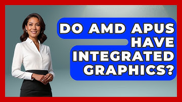 Do AMD APUs Have Integrated Graphics? - The Hardware Hub