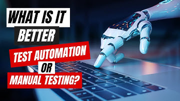 What is it better Test automation or manual testing?