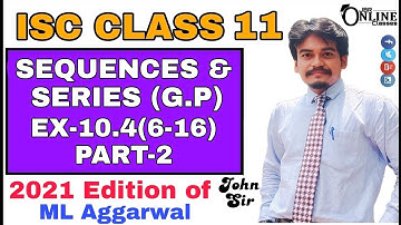 Sequence and Series EX-10.4(6-16)PART-2 ISC CLASS 11 ML AGGARWAL SOLUTION 2021 | JBR ONLINE CLASSES