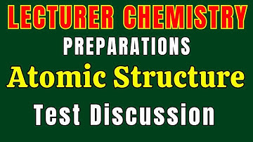 Atomic Structure Test Discussion | Lecturer, SST, TGT & Subject Specialist Chemistry Preparation