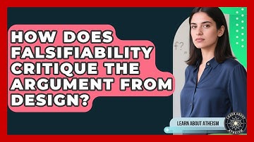 How Does Falsifiability Critique The Argument From Design? - Learn About Atheism