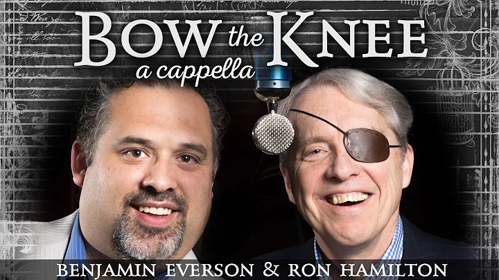 Bow the Knee | Ben Everson & Ron Hamilton | A Capp...