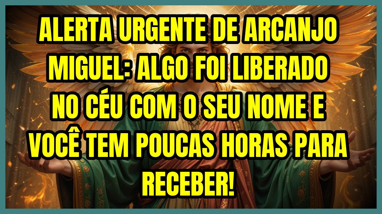 🚨 ALERTA URGENTE DE ARCANJO MIGUEL: ALGO FOI LIBERADO NO CÉU COM O SEU NOME E VOCÊ TEM POUCAS...
