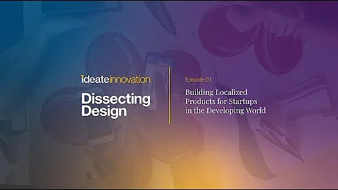 Dissecting Design - Building Localized Products for Startups in the Developing World