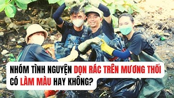 Nhóm tình nguyện ngâm mình trên mương thối dọn rác | Có làm màu hay không?