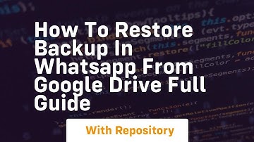 How to restore backup in whatsapp from google drive full guide