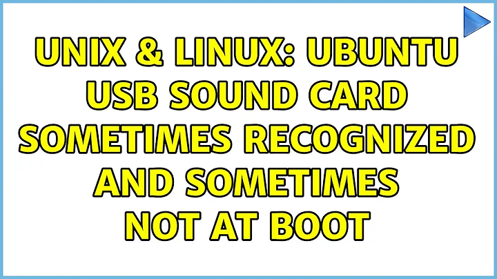 Unix & Linux: Ubuntu usb sound card sometimes recognized and sometimes not at boot