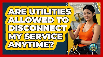 Are Utilities Allowed To Disconnect My Service Anytime? - Your Utilities Hub